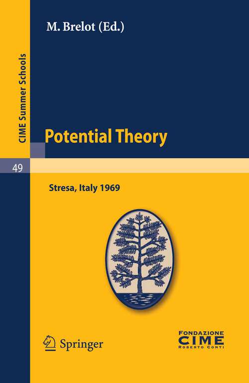 Book cover of Potential Theory: Lectures given at a Summer School of the Centro Internazionale Matematico Estivo (C.I.M.E.) held in Stresa (Varese), Italy, July 2-10, 1969 (2011) (C.I.M.E. Summer Schools #49)
