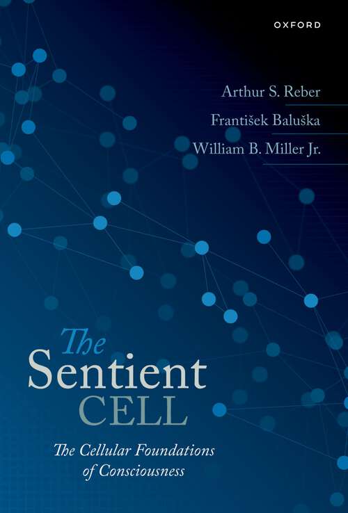 Book cover of The Sentient Cell: The Cellular Foundations of Consciousness