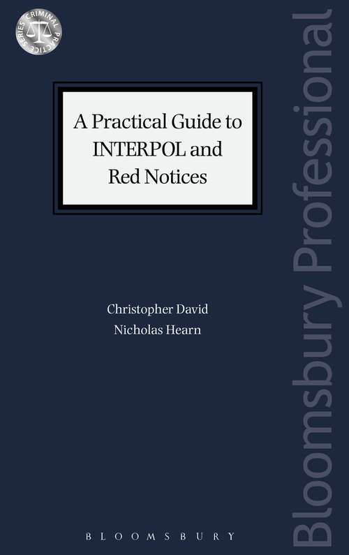 Book cover of A Practical Guide to INTERPOL and Red Notices (Criminal Practice Series)