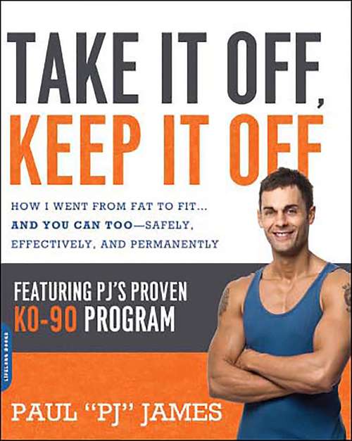 Book cover of Take It Off, Keep It Off: How I Went from Fat to Fit . . . and You Can Too--Safely, Effectively, and Permanently