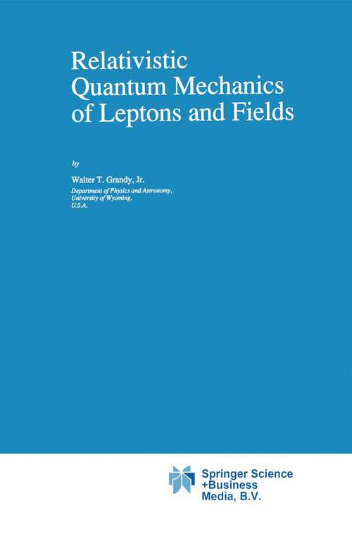Book cover of Relativistic Quantum Mechanics of Leptons and Fields (1991) (Fundamental Theories of Physics #41)