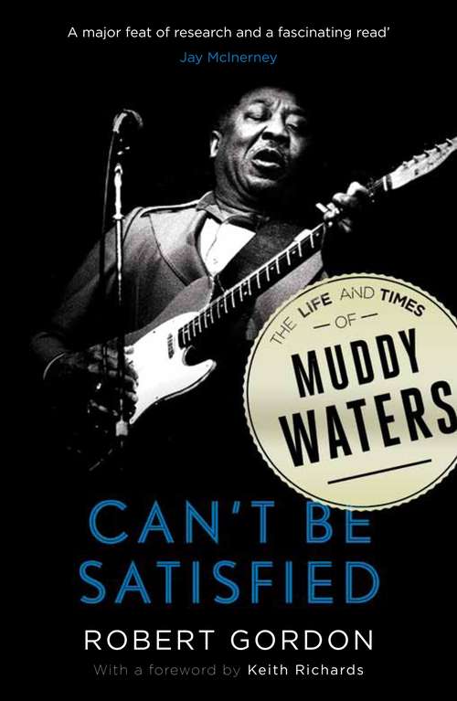 Book cover of Can't Be Satisfied: The Life and Times of Muddy Waters