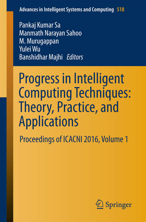 Book cover of Progress in Intelligent Computing Techniques: Proceedings of ICACNI 2016, Volume 1 (Advances in Intelligent Systems and Computing #518)