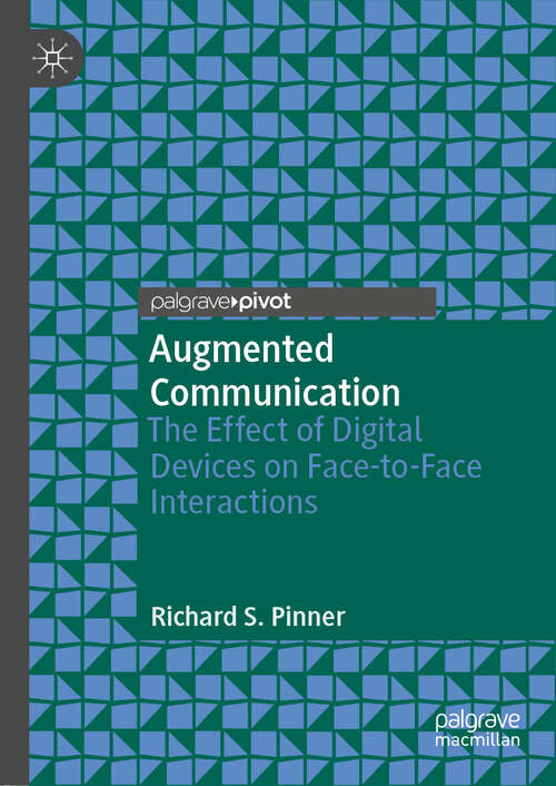 Book cover of Augmented Communication: The Effect of Digital Devices on Face-to-Face Interactions (1st ed. 2019)
