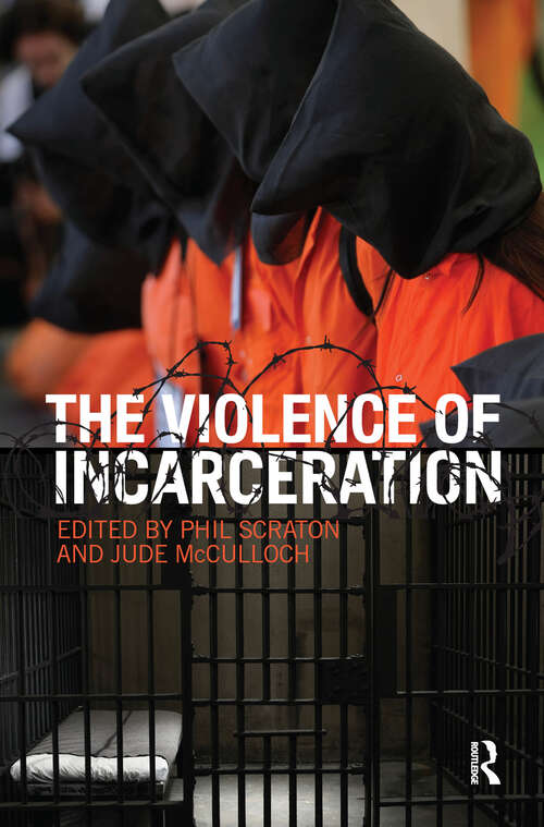 Book cover of The Violence of Incarceration (Routledge Advances In Criminology Ser.)