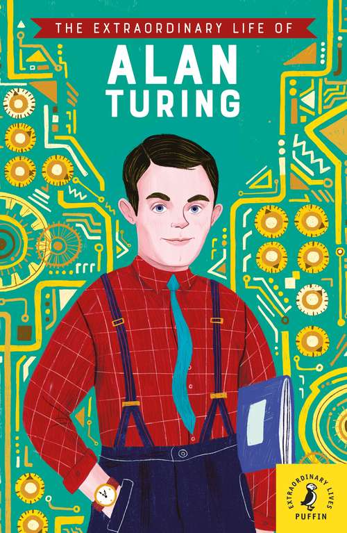 Book cover of The Extraordinary Life of Alan Turing (Extraordinary Lives)