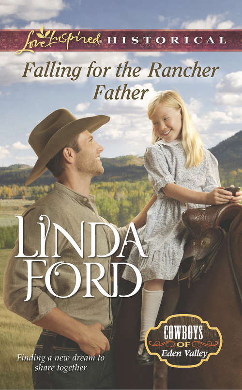 Book cover of Falling for the Rancher Father: Falling For The Rancher Father The Horseman's Frontier Family His Chosen Bride A Rumored Engagement (ePub First edition) (Cowboys of Eden Valley #6)