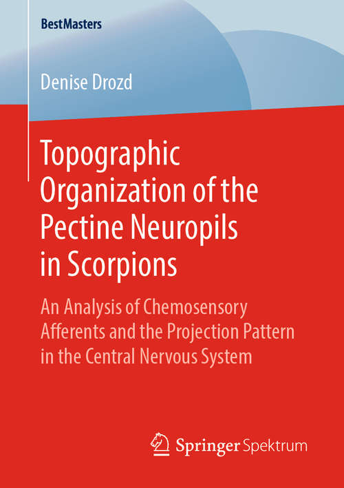 Book cover of Topographic Organization of the Pectine Neuropils in Scorpions: An Analysis of Chemosensory Afferents and the Projection Pattern in the Central Nervous System (1st ed. 2019) (BestMasters)