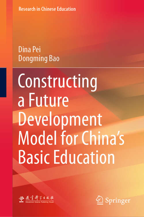 Book cover of Constructing a Future Development Model for China’s Basic Education (1st ed. 2020) (Research in Chinese Education)