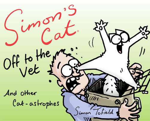 Book cover of Simon's Cat: Off To The Vet ... And Other Cat-astrophes