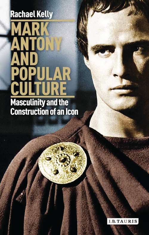 Book cover of Mark Antony and Popular Culture: Masculinity and the Construction of an Icon (International Library Of Cultural Studies)