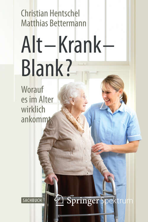 Book cover of Alt – Krank – Blank?: Worauf es im Alter wirklich ankommt (2015)