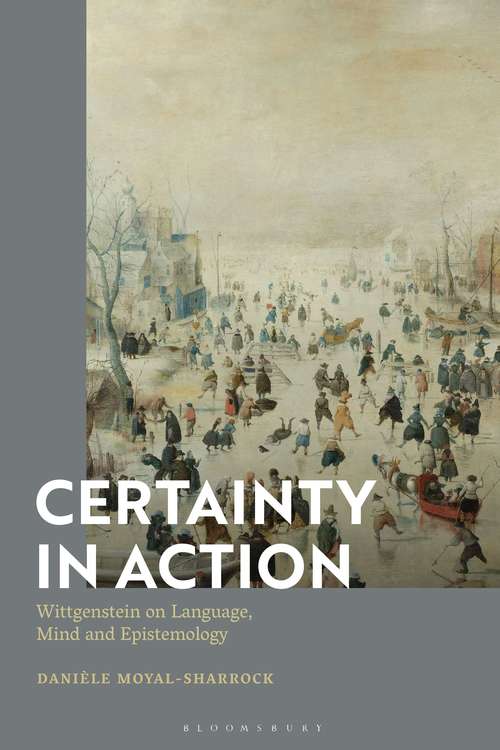 Book cover of Certainty in Action: Wittgenstein on Language, Mind and Epistemology