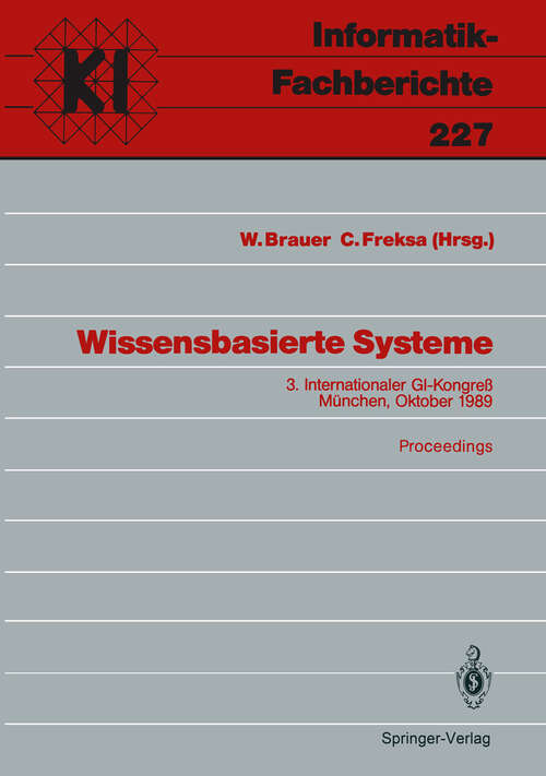 Book cover of Wissensbasierte Systeme: 3. Internationaler GI-Kongreß München, 16.–17. Oktober 1989 Proceedings (1989) (Informatik-Fachberichte #227)