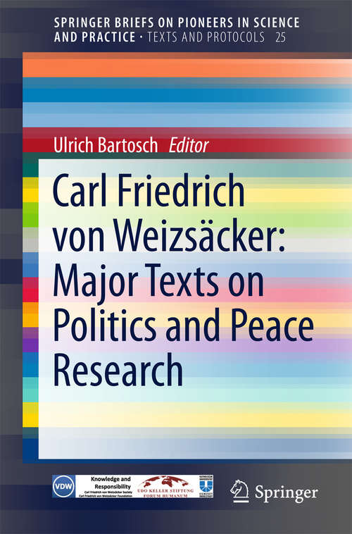 Book cover of Carl Friedrich von Weizsäcker: Major Texts On Politics And Peace Research (2015) (SpringerBriefs on Pioneers in Science and Practice #25)