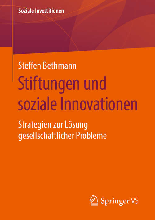 Book cover of Stiftungen und soziale Innovationen: Strategien zur Lösung gesellschaftlicher Probleme (1. Aufl. 2020) (Soziale Investitionen)