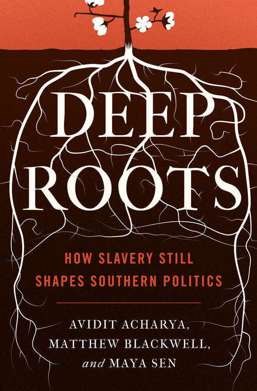 Book cover of Deep Roots: How Slavery Still Shapes Southern Politics (Princeton Studies in Political Behavior #6)