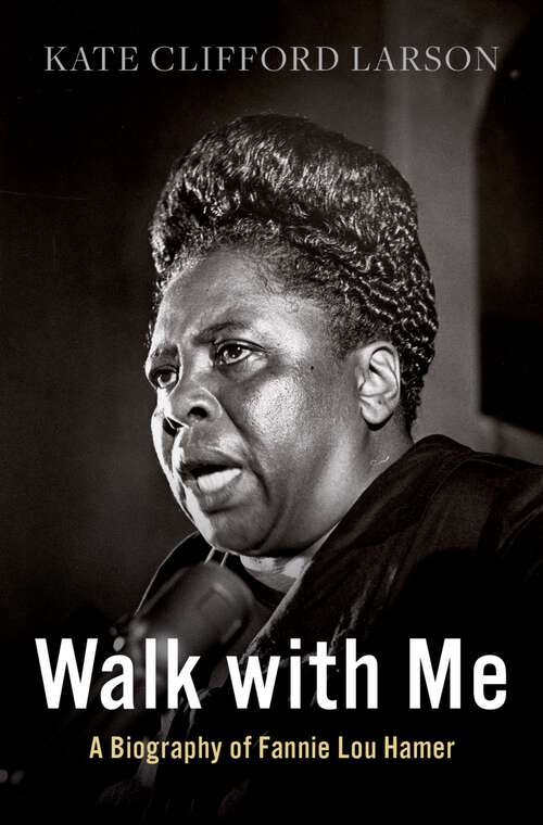 Book cover of Walk with Me: A Biography of Fannie Lou Hamer