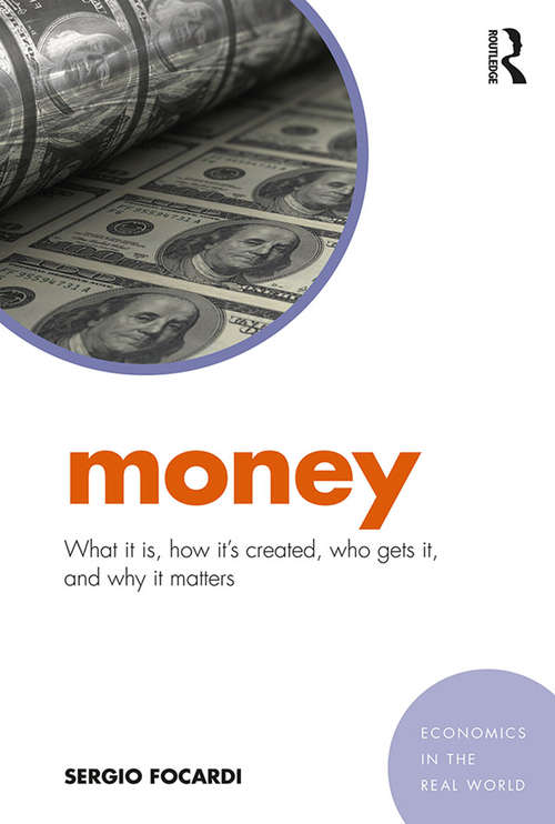 Book cover of Money: What It Is, How It’s Created, Who Gets It, and Why It Matters (Economics in the Real World)