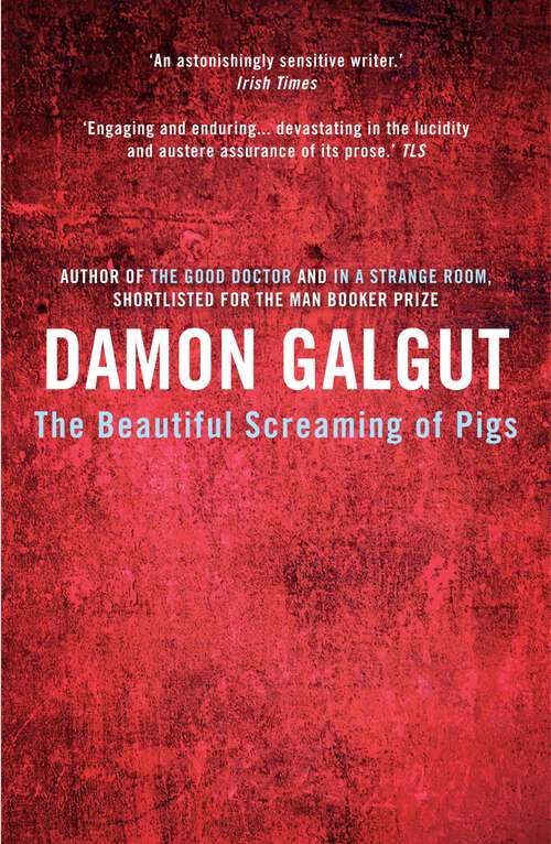 Book cover of The Beautiful Screaming of Pigs: SHORTLISTED FOR THE MAN BOOKER PRIZE 2003 (Main)