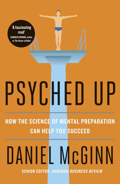 Book cover of Psyched Up: How the Science of Mental Preparation Can Help You Succeed