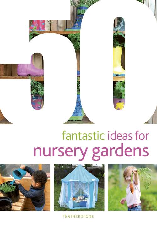 Book cover of 50 Fantastic Ideas for Nursery Gardens (50 Fantastic Ideas)