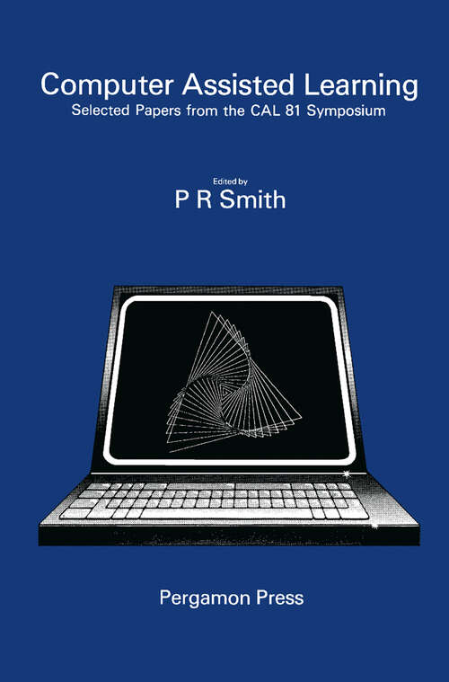 Book cover of Computer Assisted Learning: Selected Proceedings from the CAL 81 Symposium, University of Leeds, 8-10 April 1981 (Computers and Education: Volume 6)