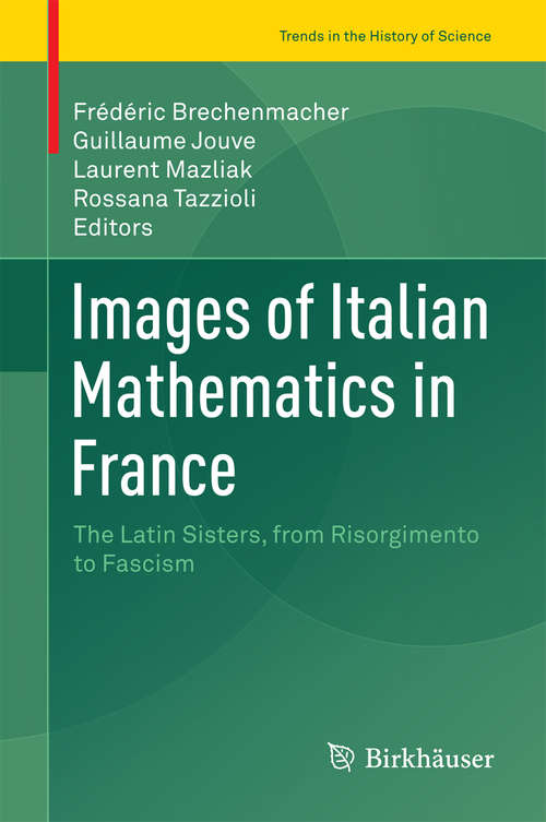 Book cover of Images of Italian Mathematics in France: The Latin Sisters, from Risorgimento to Fascism (1st ed. 2016) (Trends in the History of Science)