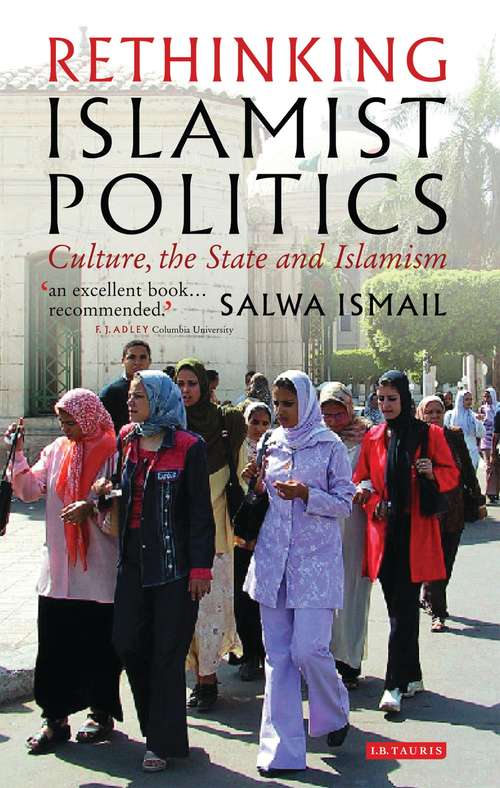 Book cover of Rethinking Islamist Politics: Culture, the State and Islamism (Library of Modern Middle East Studies: Vol. 19)