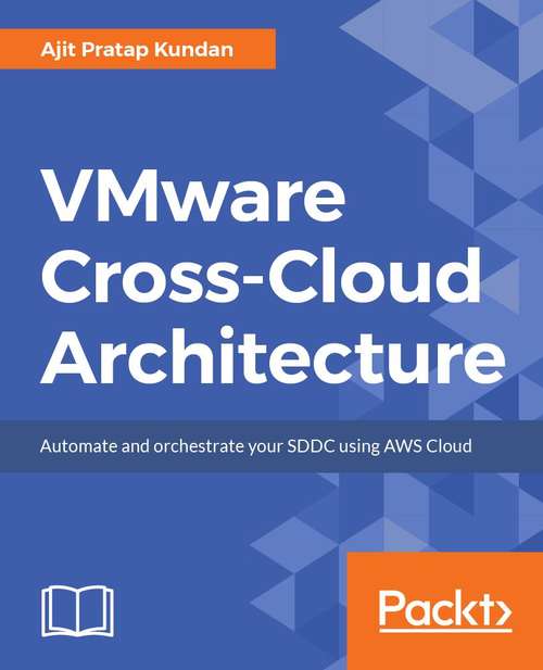 Book cover of VMware Cross-Cloud Architecture: Automate And Orchestrate Your Software-defined Data Center On Aws