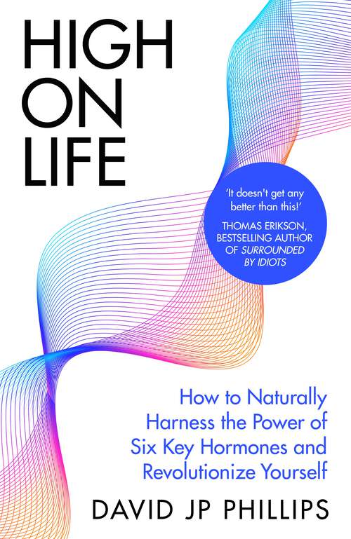 Book cover of High on Life: How to naturally harness the power of six key hormones and revolutionise yourself