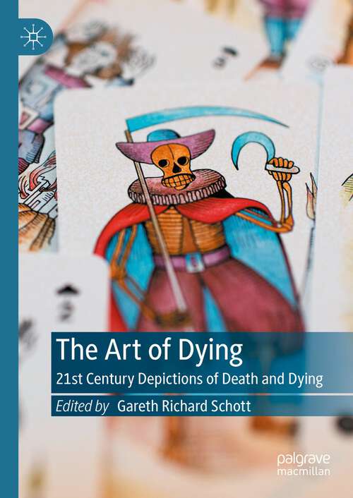 Book cover of The Art of Dying: 21st Century Depictions of Death and Dying (1st ed. 2023)