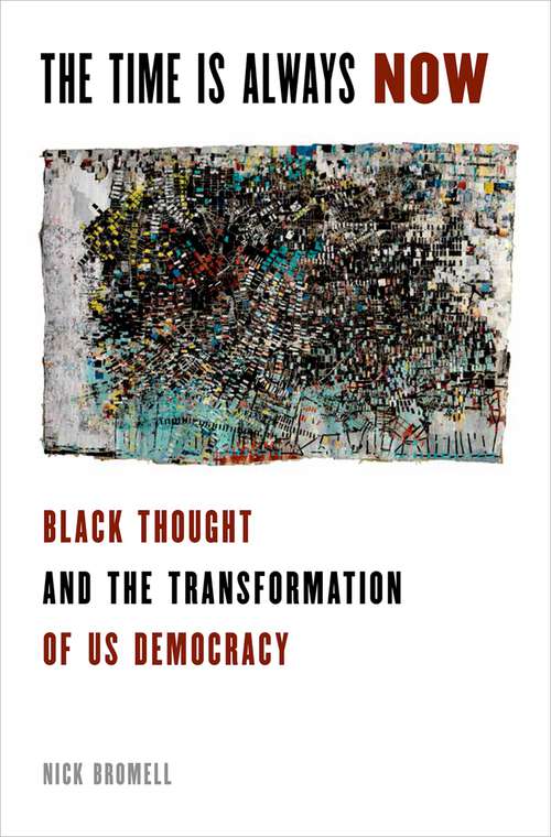 Book cover of The Time is Always Now: Black Thought and the Transformation of US Democracy