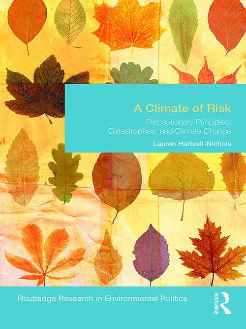 Book cover of A Climate of Risk: Precautionary Principles, Catastrophes, and Climate Change (Environmental Politics)