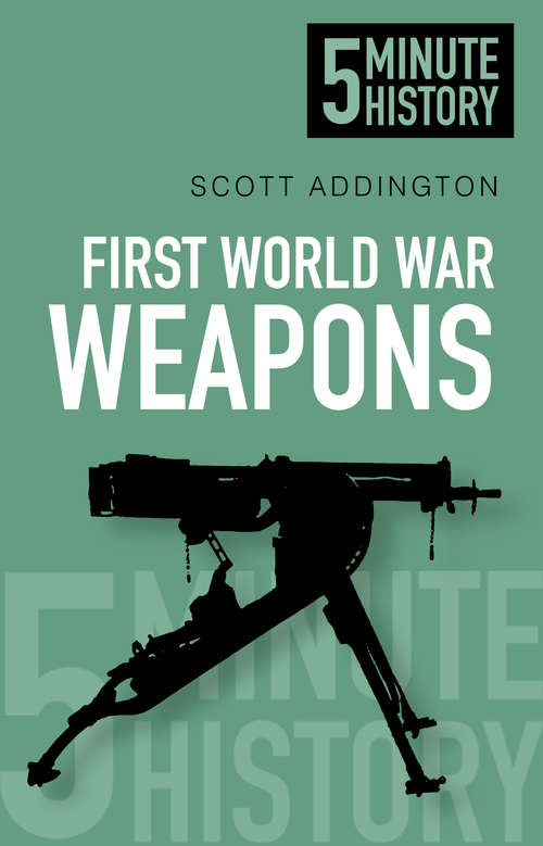 Book cover of First World War Weapons: 5 Minute History (5 Minute History Ser.)