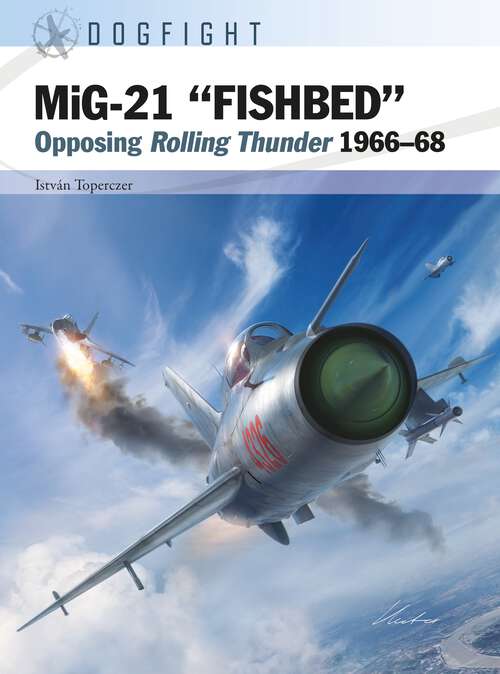 Book cover of MiG-21 “FISHBED”: Opposing Rolling Thunder 1966–68 (Dogfight #8)