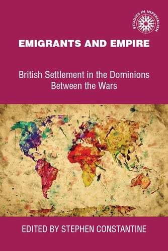 Book cover of Emigrants and empire: British settlement in the dominions between the wars (Studies in Imperialism #14)
