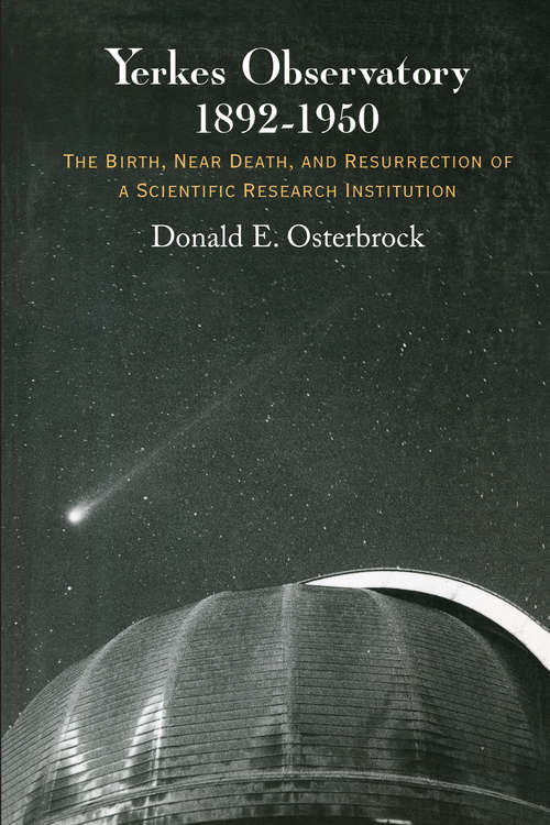 Book cover of Yerkes Observatory, 1892-1950: The Birth, Near Death, and Resurrection of a Scientific Research Institution