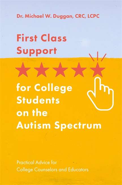 Book cover of First Class Support for College Students on the Autism Spectrum: Practical Advice for College Counselors and Educators (PDF)
