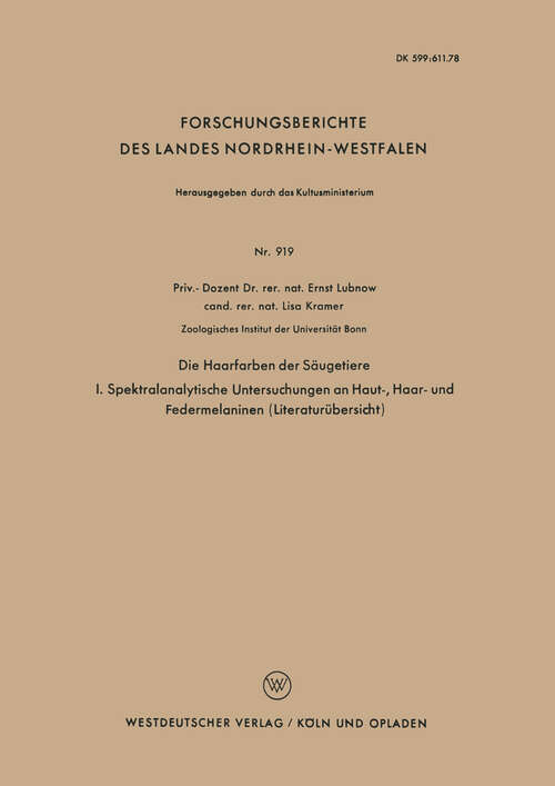 Book cover of Die Haarfarben der Säugetiere: I. Spektralanalytische Untersuchungen an Haut-, Haar- und Federmelaninen (Literaturübersicht) (1960) (Forschungsberichte des Landes Nordrhein-Westfalen #919)