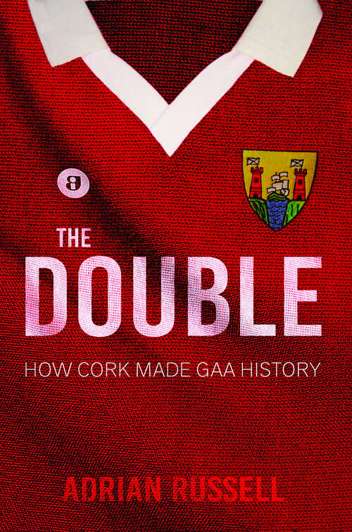 Book cover of The Double: How Cork Made GAA History