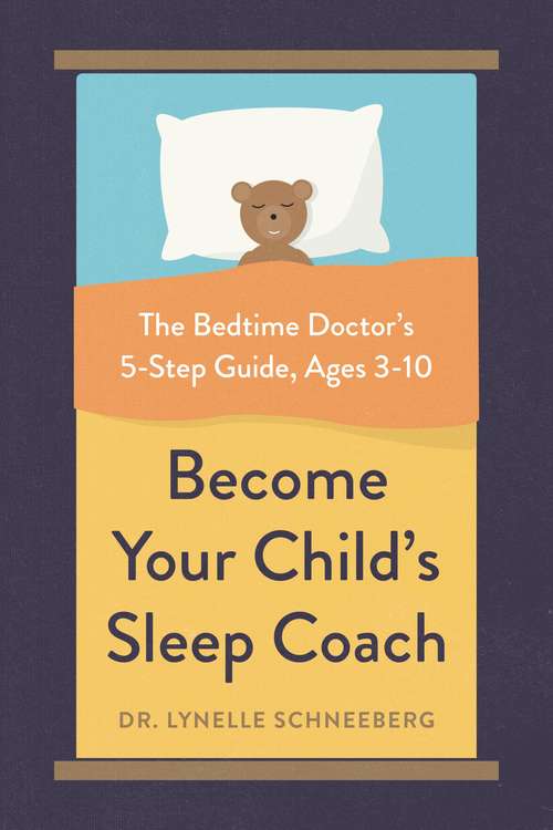 Book cover of Become Your Child's Sleep Coach: The Bedtime Doctor's 5-Step Guide, Ages 3-10