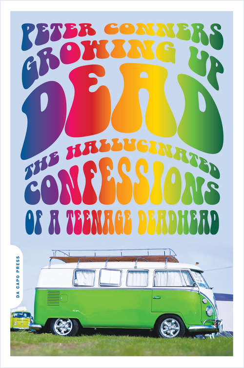 Book cover of Growing Up Dead: The Hallucinated Confessions of a Teenage Deadhead