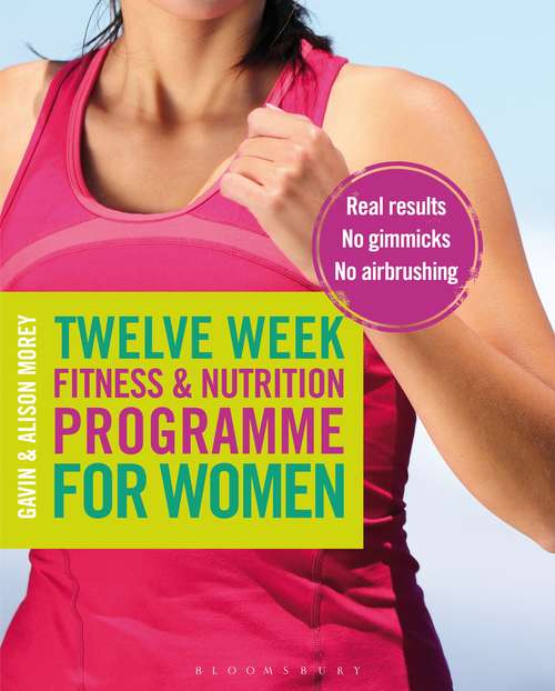 Book cover of Twelve Week Fitness and Nutrition Programme for Women: Real Results - No Gimmicks - No Airbrushing
