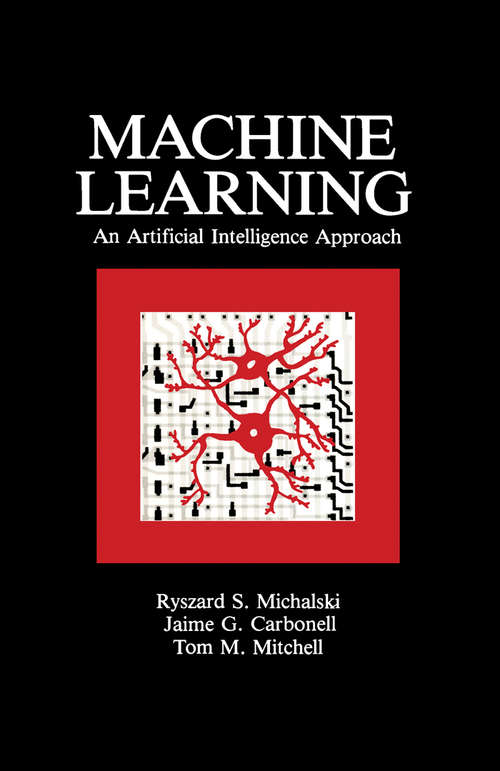 Book cover of Machine Learning: An Artificial Intelligence Approach (Volume I)