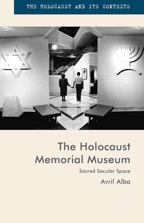 Book cover of The Holocaust Memorial Museum: Sacred Secular Space (1st ed. 2015) (The Holocaust and its Contexts)