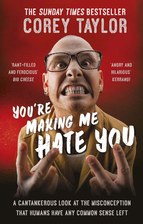 Book cover of You're Making Me Hate You: A Cantankerous Look At The Common Misconception That Humans Have Any Common Sense Left