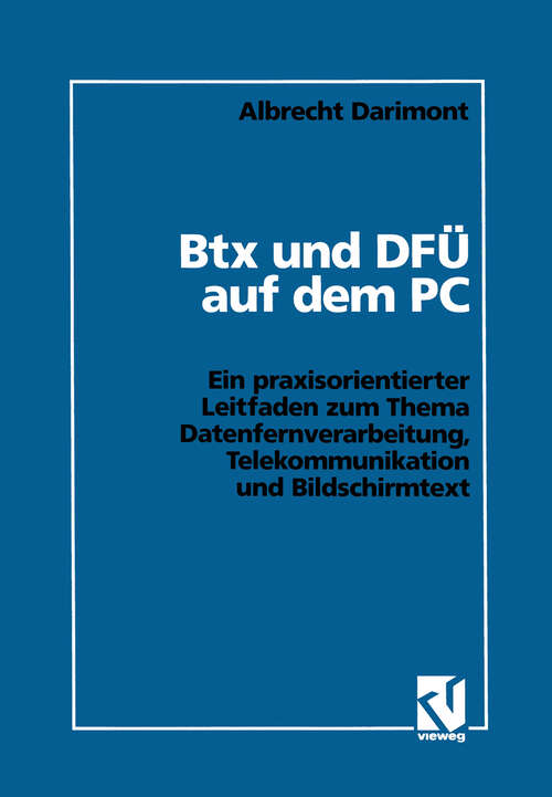 Book cover of Btx und DFÜ auf dem PC: Ein praxisorientierter Leitfaden zum Thema Datenfernverarbeitung, Telekommunikation und Bildschirmtext (1992)