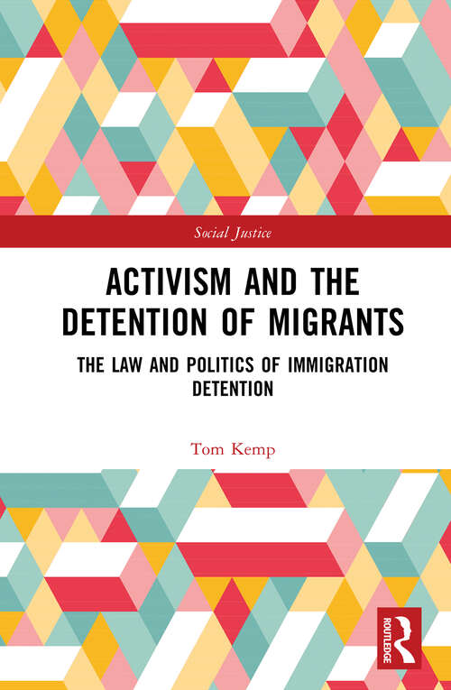 Book cover of Activism and the Detention of Migrants: The Law and Politics of Immigration Detention (Social Justice)