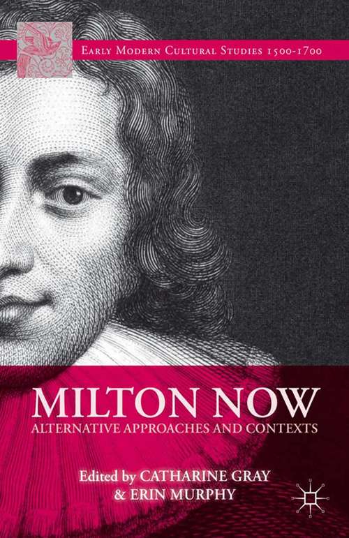 Book cover of Milton Now: Alternative Approaches and Contexts (2014) (Early Modern Cultural Studies 1500–1700)